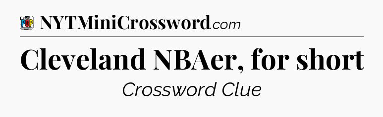 Cleveland NBAer, for short Crossword Clue