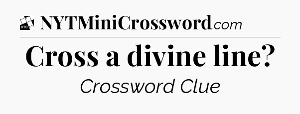Cross a divine line - Daily Themed Classic Crossword