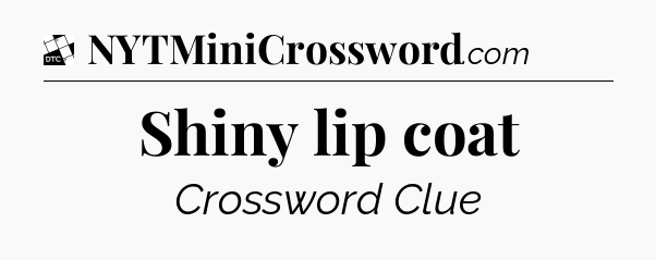 Shiny lip coat - Daily Themed Classic Crossword