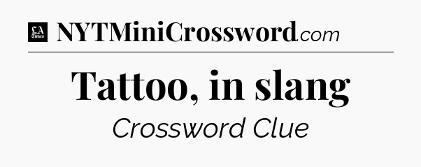 Tattoo, in slang - LA Times Crossword