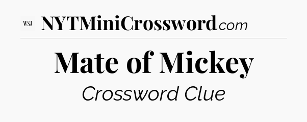 Mate of Mickey - WSJ Crossword