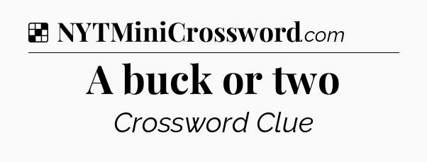 Solution: A buck or two - NYT Crossword