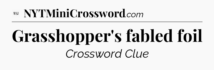 Grasshopper's fabled foil - WSJ Crossword