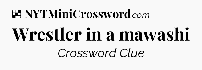 Solution: Wrestler in a mawashi - NYT Crossword