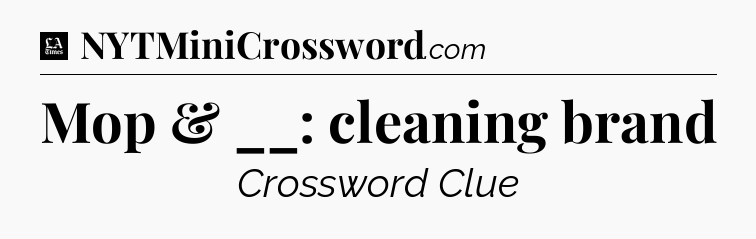Mop & __: cleaning brand - LA Times Crossword