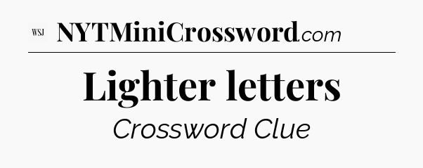 Lighter letters - WSJ Crossword