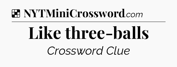 Solution: Like three-balls - NYT Crossword