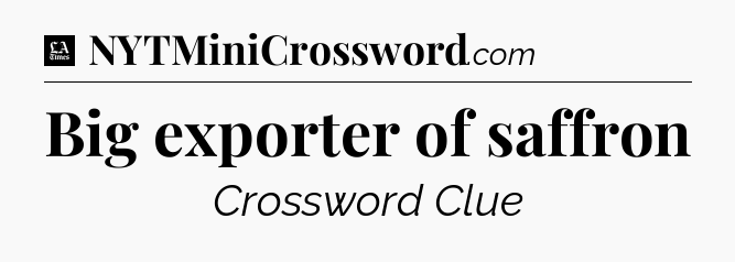 Big exporter of saffron - LA Times Crossword