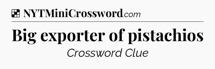 Solution: Big exporter of pistachios - NYT Crossword