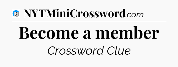 Become a member Crossword Clue