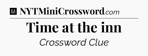 Time at the inn - LA Times Crossword