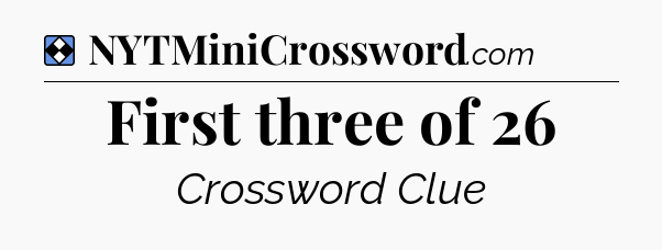 Solution: First three of 26 - NYT Mini Crossword