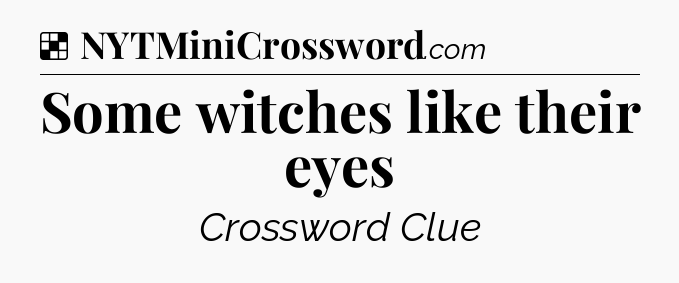 Solution: Some witches like their eyes - NYT Crossword
