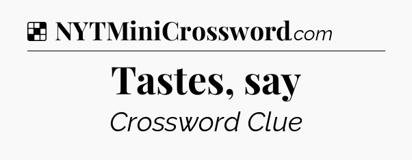 Solution: Tastes, say - NYT Crossword