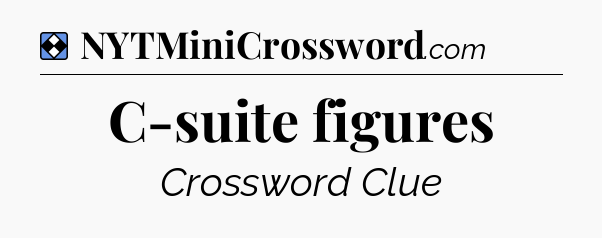 Solution: C-suite figures - NYT Mini Crossword