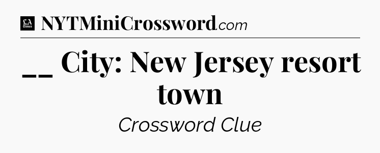 __ City: New Jersey resort town - LA Times Crossword
