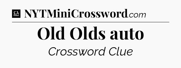 Old Olds auto - LA Times Crossword
