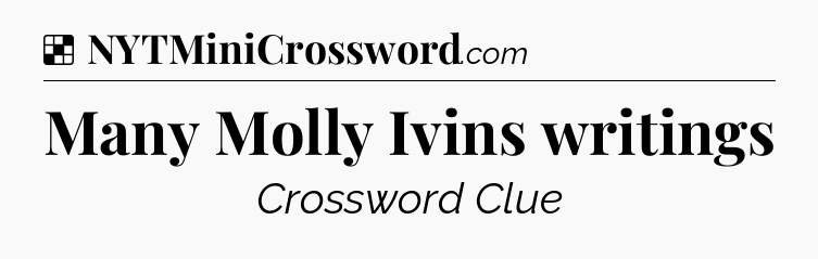 Solution: Many Molly Ivins writings - NYT Crossword