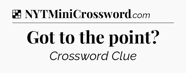 Solution: Got to the point - NYT Crossword