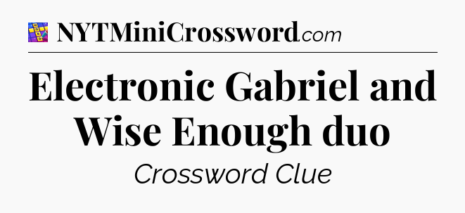 Electronic Gabriel and Wise Enough duo Codycross