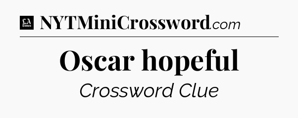 Oscar hopeful - LA Times Crossword