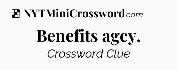 Solution: Benefits agcy - NYT Crossword