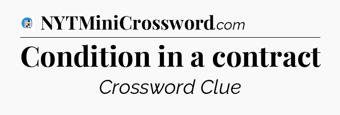 Condition in a contract Crossword Clue
