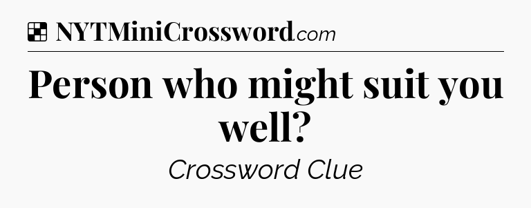 Solution: Person who might suit you well - NYT Crossword