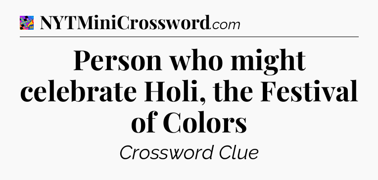 Person who might celebrate Holi, the Festival of Colors Crossword Clue