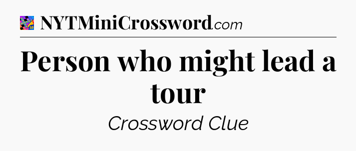 Person who might lead a tour Crossword Clue