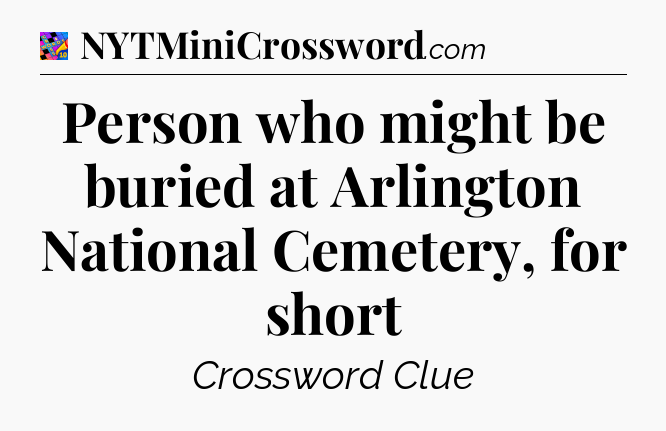 Person who might be buried at Arlington National Cemetery, for short Crossword Clue