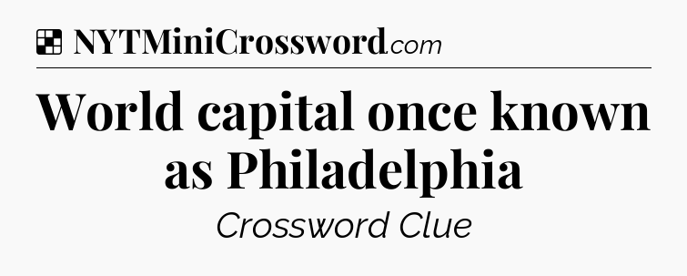 Solution: World capital once known as Philadelphia - NYT Crossword
