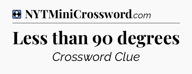 Solution: Less than 90 degrees - NYT Mini Crossword