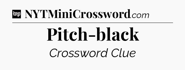 Pitch-black Crossword Clue