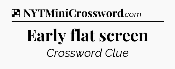 Solution: Early flat screen - NYT Crossword