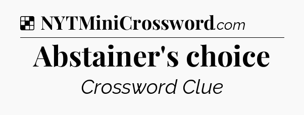 Solution: Abstainer's choice - NYT Crossword