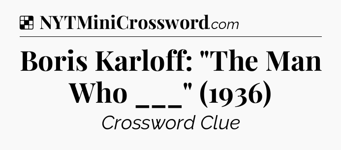 Solution: Boris Karloff: 