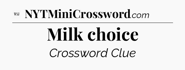 Milk choice - WSJ Crossword
