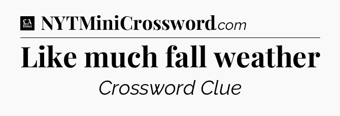 Like much fall weather - LA Times Crossword