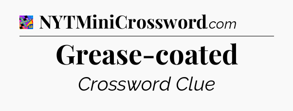 Grease-coated Crossword Clue