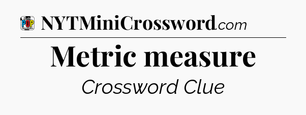 Metric measure Crossword Clue