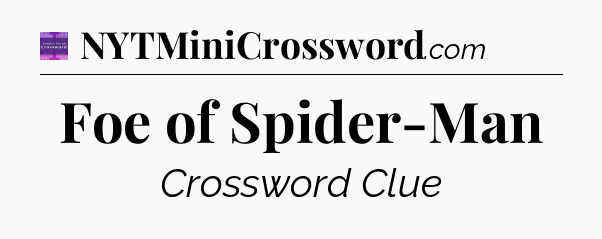 Foe of Spider-Man - Thomas Joseph Crossword