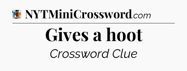 Gives a hoot Crossword Clue