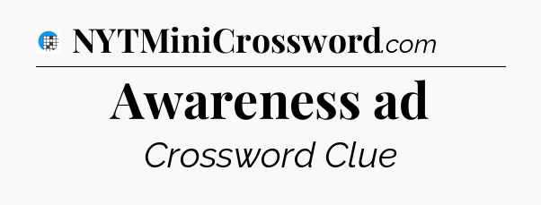 Awareness ad Crossword Clue