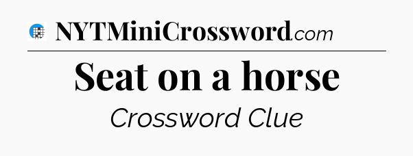 Seat on a horse Crossword Clue