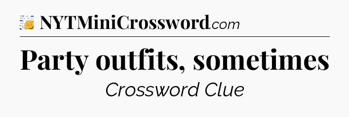 Party outfits, sometimes - 7 Little Words