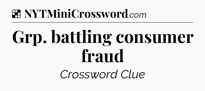 Solution: Grp. battling consumer fraud - NYT Crossword