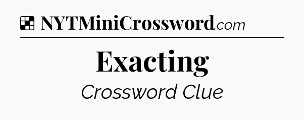 Solution: Exacting - NYT Crossword