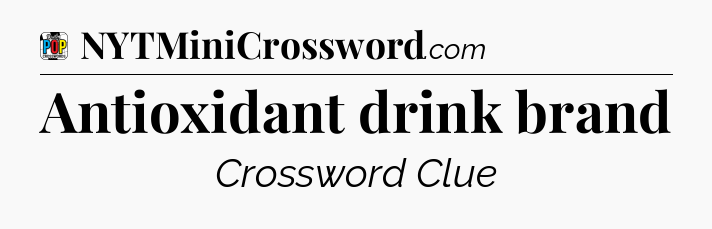 Antioxidant drink brand Crossword Clue