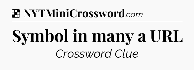 Solution: Symbol in many a URL - NYT Crossword